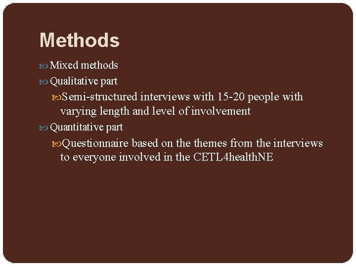 Methods Mixed methods Qualitative part Semi-structured interviews with 15 -20 people with varying length