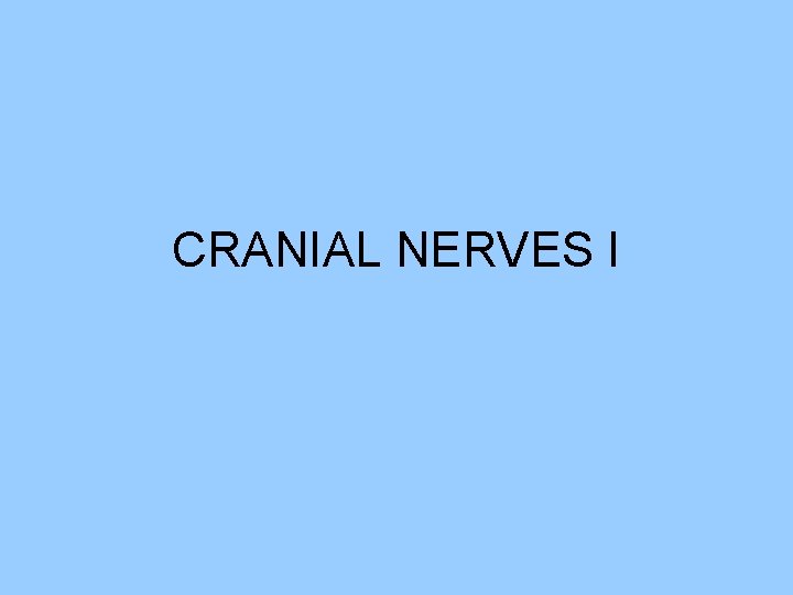 CRANIAL NERVES I 