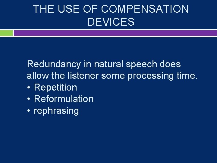 THE USE OF COMPENSATION DEVICES Redundancy in natural speech does allow the listener some