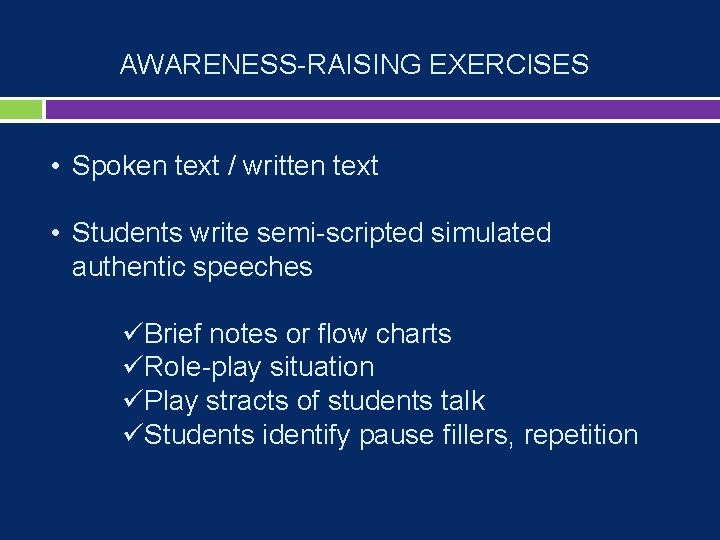 AWARENESS-RAISING EXERCISES • Spoken text / written text • Students write semi-scripted simulated authentic