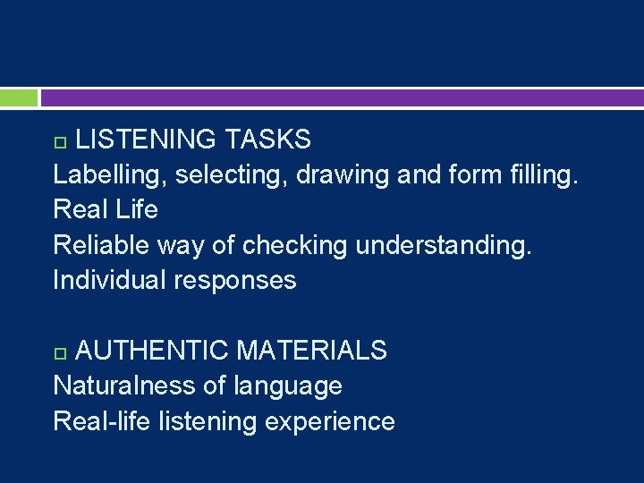 LISTENING TASKS Labelling, selecting, drawing and form ﬁlling. Real Life Reliable way of checking