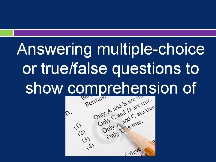 Answering multiple-choice or true/false questions to show comprehension of messages. 