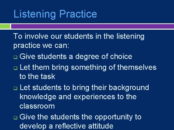 Listening Practice To involve our students in the listening practice we can: q Give