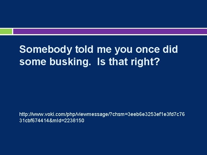 Somebody told me you once did some busking. Is that right? http: //www. voki.