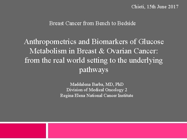 Chieti, 15 th June 2017 Breast Cancer from Bench to Bedside Anthropometrics and Biomarkers