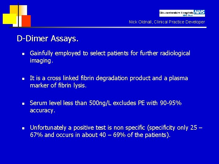 Nick Oldnall, Clinical Practice Developer D-Dimer Assays. n n Gainfully employed to select patients