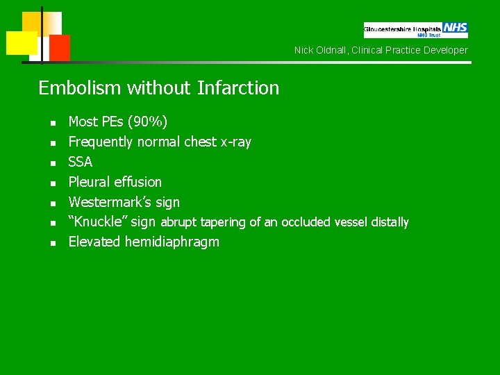 Nick Oldnall, Clinical Practice Developer Embolism without Infarction n n n Most PEs (90%)