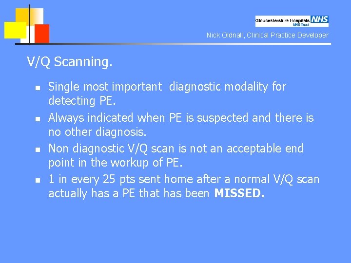 Nick Oldnall, Clinical Practice Developer V/Q Scanning. n n Single most important diagnostic modality