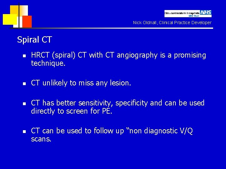 Nick Oldnall, Clinical Practice Developer Spiral CT n n HRCT (spiral) CT with CT