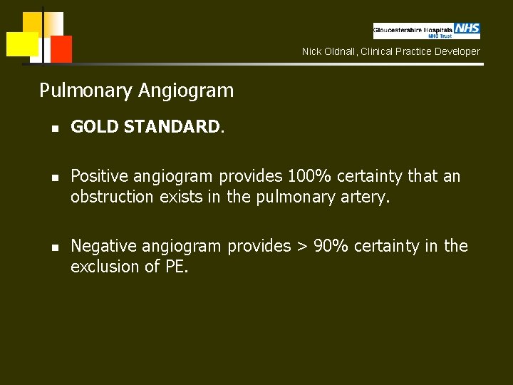 Nick Oldnall, Clinical Practice Developer Pulmonary Angiogram n n n GOLD STANDARD. Positive angiogram