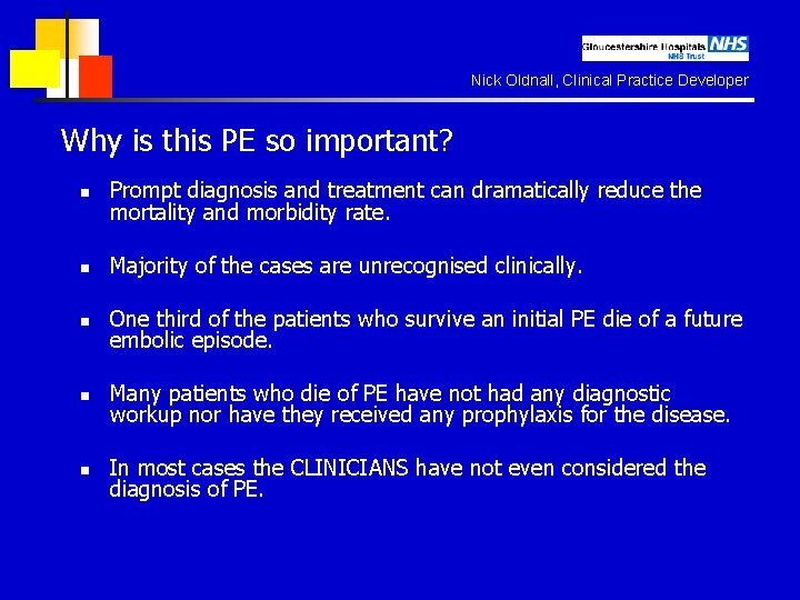 Nick Oldnall, Clinical Practice Developer Why is this PE so important? n Prompt diagnosis
