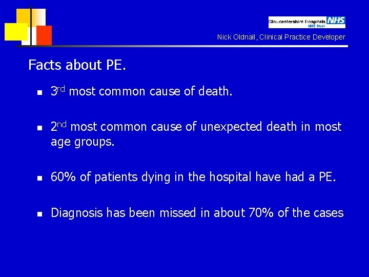 Nick Oldnall, Clinical Practice Developer Facts about PE. n n 3 rd most common