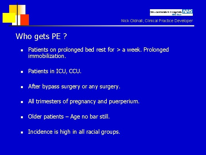 Nick Oldnall, Clinical Practice Developer Who gets PE ? n Patients on prolonged bed