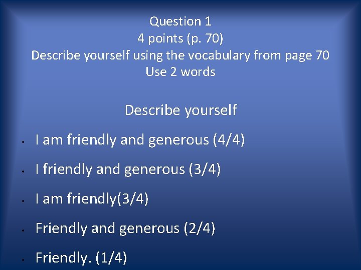 Question 1 4 points (p. 70) Describe yourself using the vocabulary from page 70