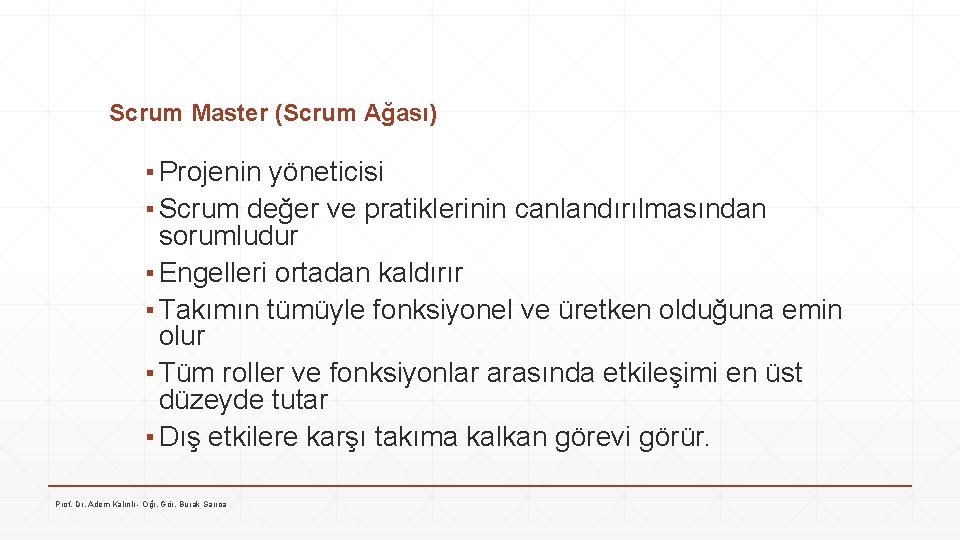 Scrum Master (Scrum Ağası) ▪ Projenin yöneticisi ▪ Scrum değer ve pratiklerinin canlandırılmasından sorumludur