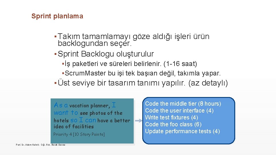 Sprint planlama ▪ Takım tamamlamayı göze aldığı işleri ürün backlogundan seçer. ▪ Sprint Backlogu