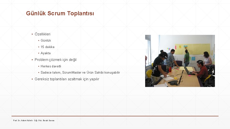 Günlük Scrum Toplantısı ▪ Özellikleri ▪ Günlük ▪ 15 dakika ▪ Ayakta ▪ Problem