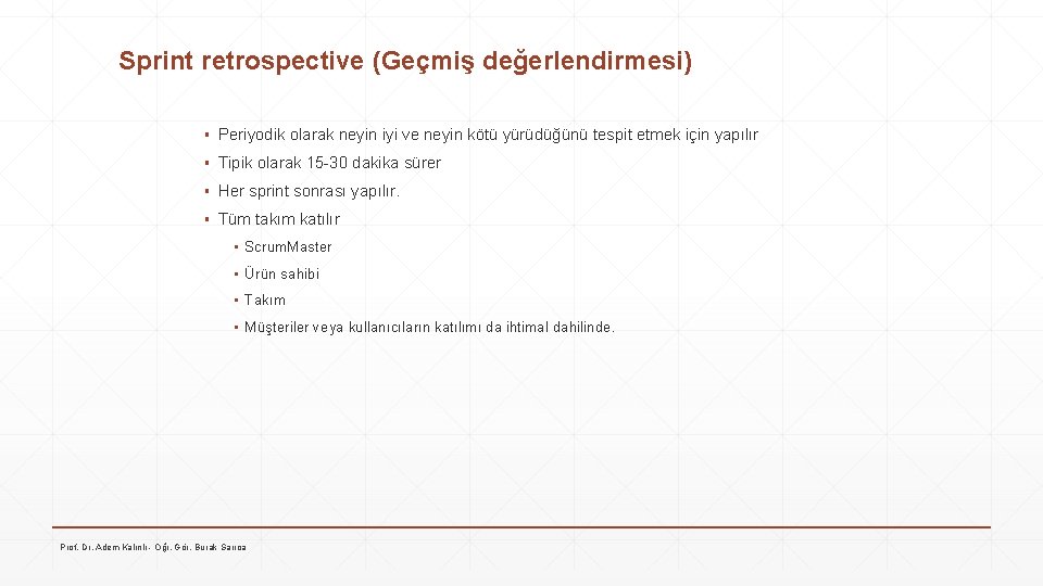 Sprint retrospective (Geçmiş değerlendirmesi) ▪ Periyodik olarak neyin iyi ve neyin kötü yürüdüğünü tespit