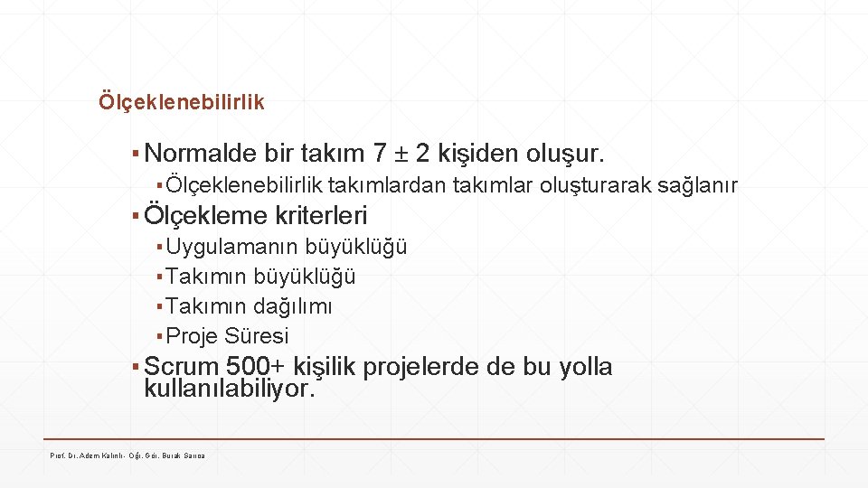 Ölçeklenebilirlik ▪ Normalde bir takım 7 ± 2 kişiden oluşur. ▪ Ölçeklenebilirlik takımlardan takımlar