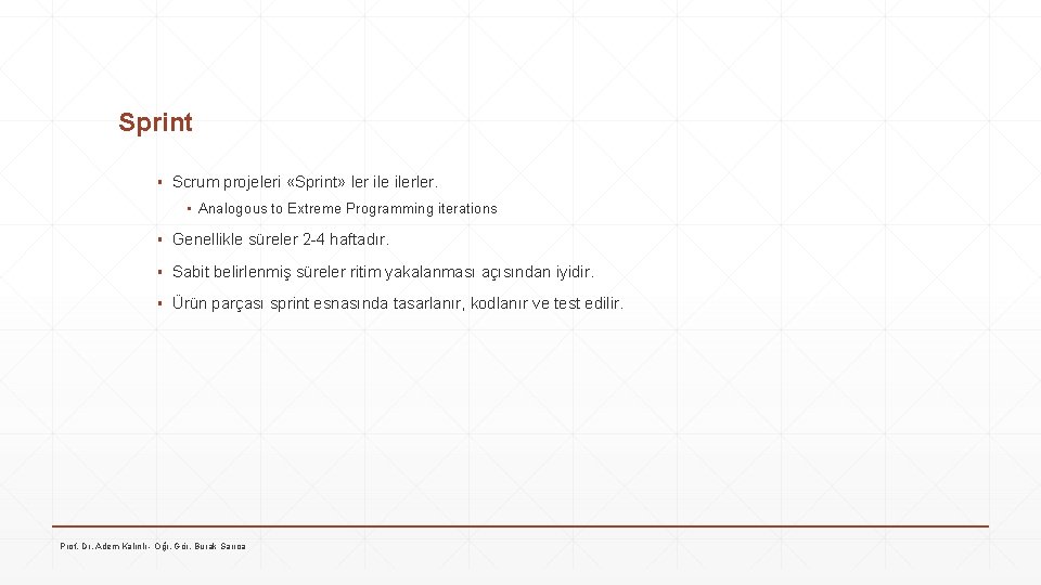 Sprint ▪ Scrum projeleri «Sprint» ler ilerler. ▪ Analogous to Extreme Programming iterations ▪