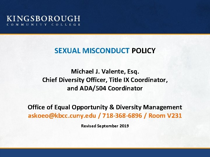 SEXUAL MISCONDUCT POLICY Michael J. Valente, Esq. Chief Diversity Officer, Title IX Coordinator, and