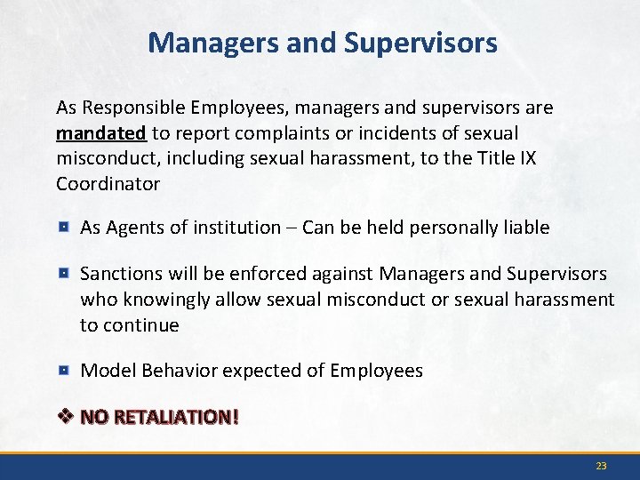 Managers and Supervisors As Responsible Employees, managers and supervisors are mandated to report complaints