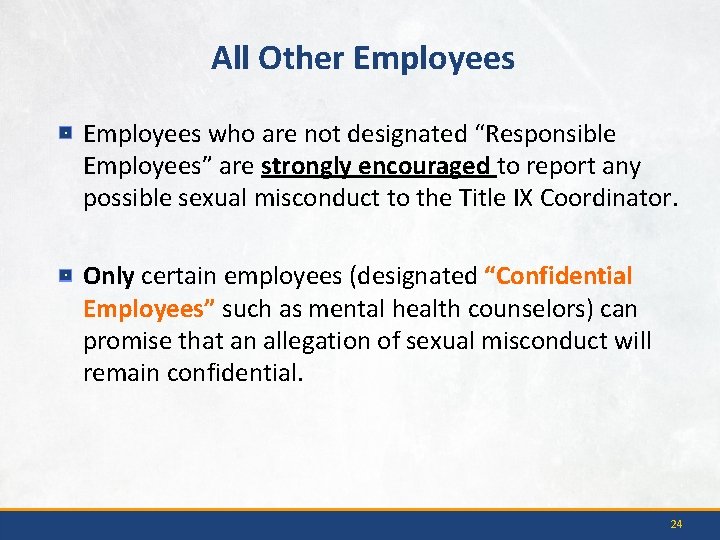 All Other Employees who are not designated “Responsible Employees” are strongly encouraged to report