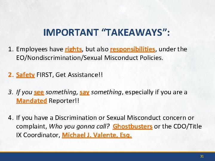 IMPORTANT “TAKEAWAYS”: 1. Employees have rights, but also responsibilities, under the EO/Nondiscrimination/Sexual Misconduct Policies.