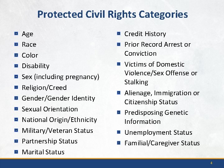 Protected Civil Rights Categories Age Race Color Disability Sex (including pregnancy) Religion/Creed Gender/Gender Identity