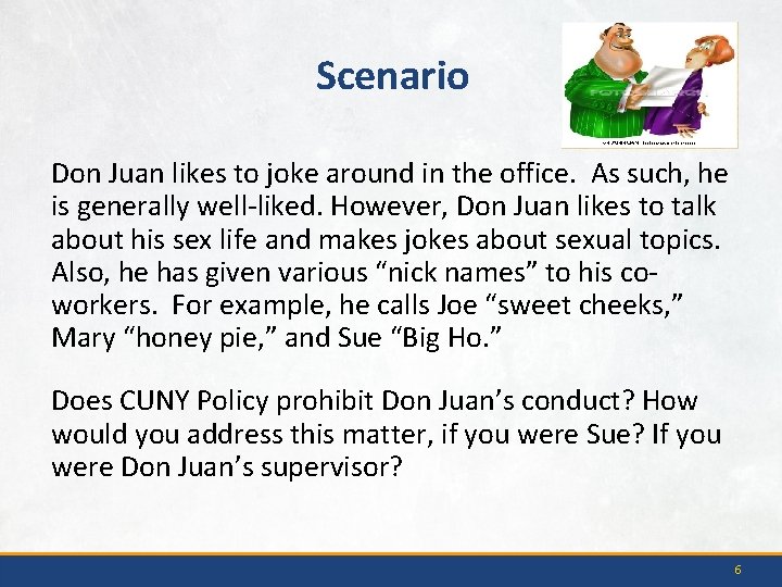 Scenario Don Juan likes to joke around in the office. As such, he is