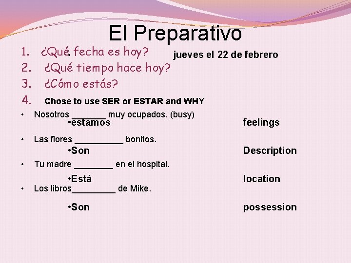El Preparativo 1. ¿Qué • fecha es hoy? jueves el 22 de febrero 2.