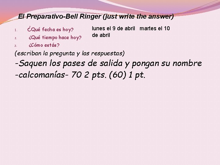 El Preparativo-Bell Ringer (just write the answer) 1. ¿Qué fecha es hoy? 2. ¿Qué