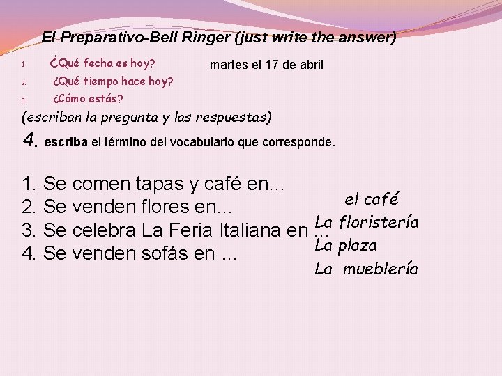 El Preparativo-Bell Ringer (just write the answer) 1. ¿Qué fecha es hoy? 2. ¿Qué