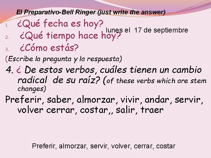 El Preparativo-Bell Ringer (just write the answer) 1. 2. 3. ¿Qué fecha es hoy?