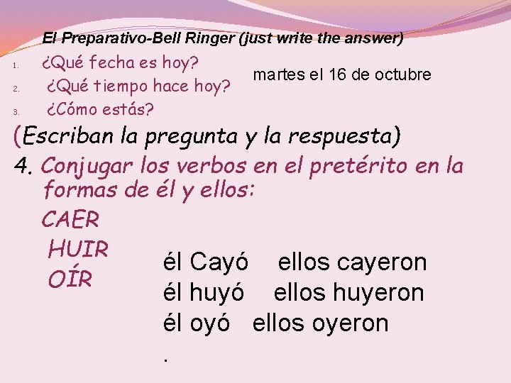 El Preparativo-Bell Ringer (just write the answer) 1. 2. 3. ¿Qué fecha es hoy?