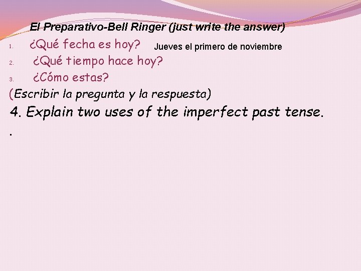 El Preparativo-Bell Ringer (just write the answer) ¿Qué fecha es hoy? Jueves el primero