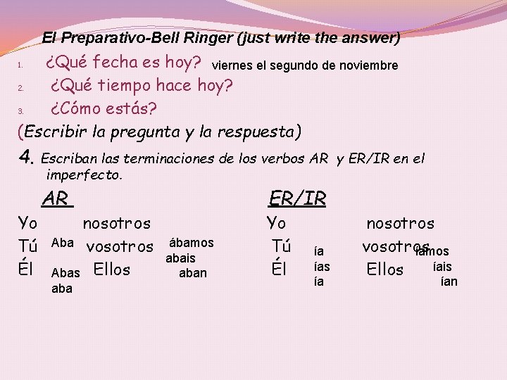 El Preparativo-Bell Ringer (just write the answer) ¿Qué fecha es hoy? viernes el segundo