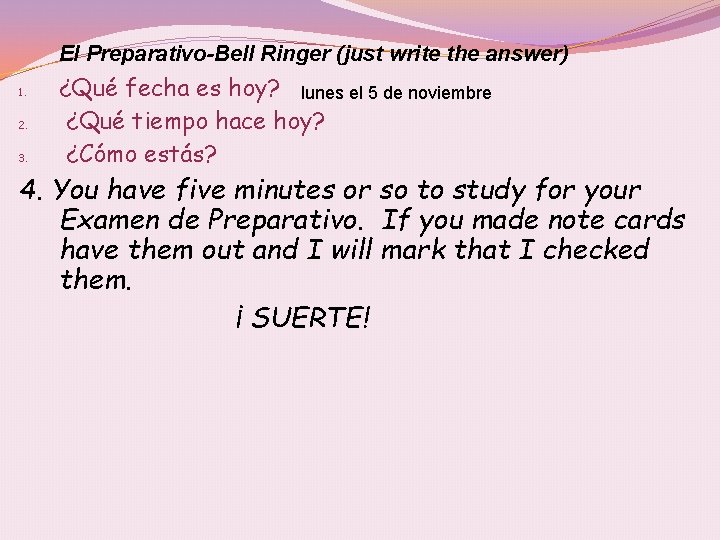 El Preparativo-Bell Ringer (just write the answer) 1. 2. 3. ¿Qué fecha es hoy?