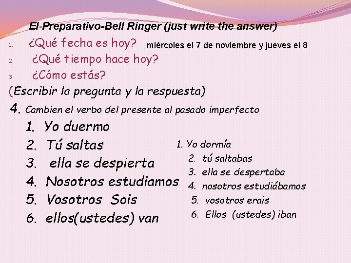 El Preparativo-Bell Ringer (just write the answer) ¿Qué fecha es hoy? miércoles el 7