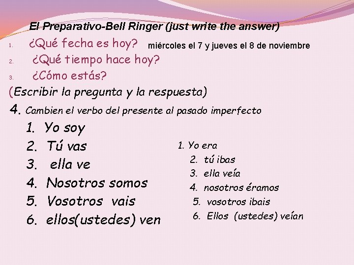 El Preparativo-Bell Ringer (just write the answer) ¿Qué fecha es hoy? miércoles el 7