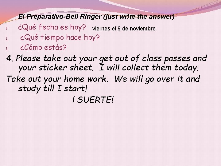 El Preparativo-Bell Ringer (just write the answer) 1. 2. 3. ¿Qué fecha es hoy?