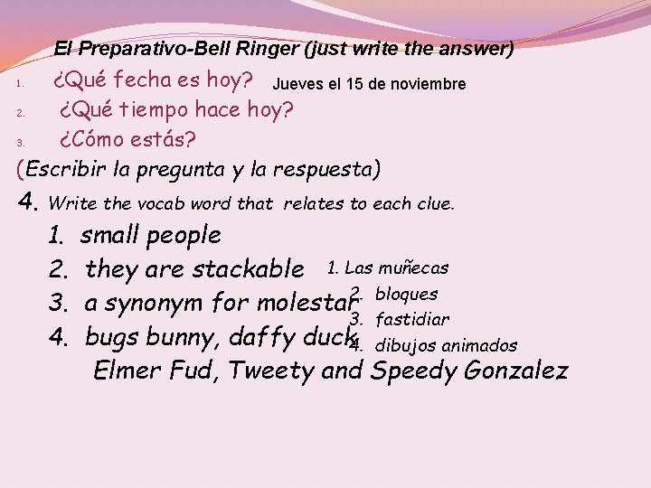 El Preparativo-Bell Ringer (just write the answer) ¿Qué fecha es hoy? Jueves el 15