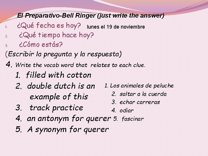 El Preparativo-Bell Ringer (just write the answer) ¿Qué fecha es hoy? lunes el 19