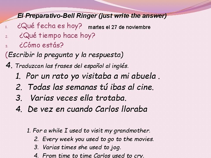 El Preparativo-Bell Ringer (just write the answer) ¿Qué fecha es hoy? martes el 27