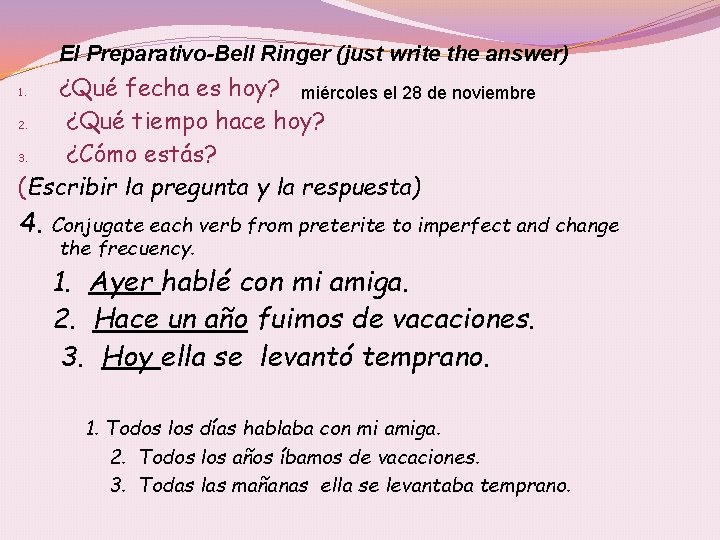 El Preparativo-Bell Ringer (just write the answer) ¿Qué fecha es hoy? miércoles el 28
