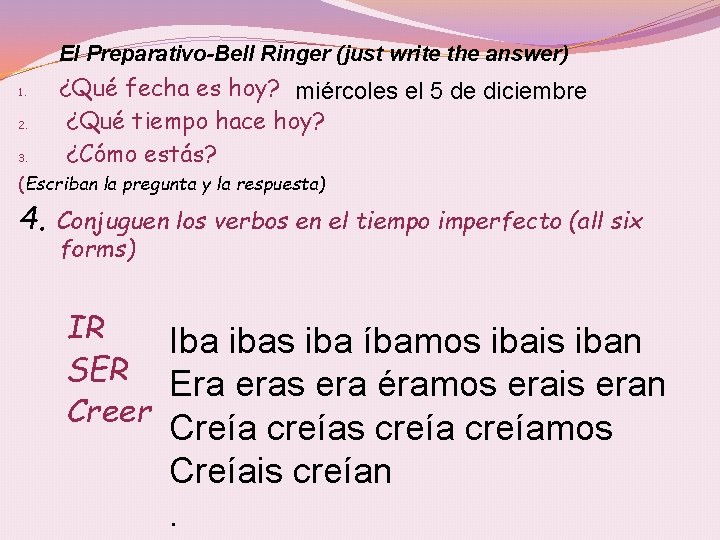 El Preparativo-Bell Ringer (just write the answer) 1. 2. 3. ¿Qué fecha es hoy?