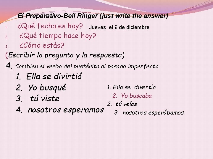 El Preparativo-Bell Ringer (just write the answer) ¿Qué fecha es hoy? Jueves el 6
