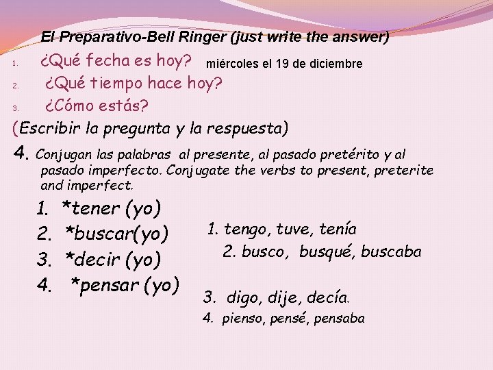 El Preparativo-Bell Ringer (just write the answer) ¿Qué fecha es hoy? miércoles el 19