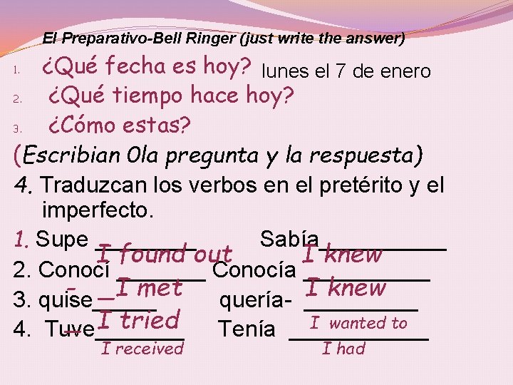 El Preparativo-Bell Ringer (just write the answer) ¿Qué fecha es hoy? lunes el 7