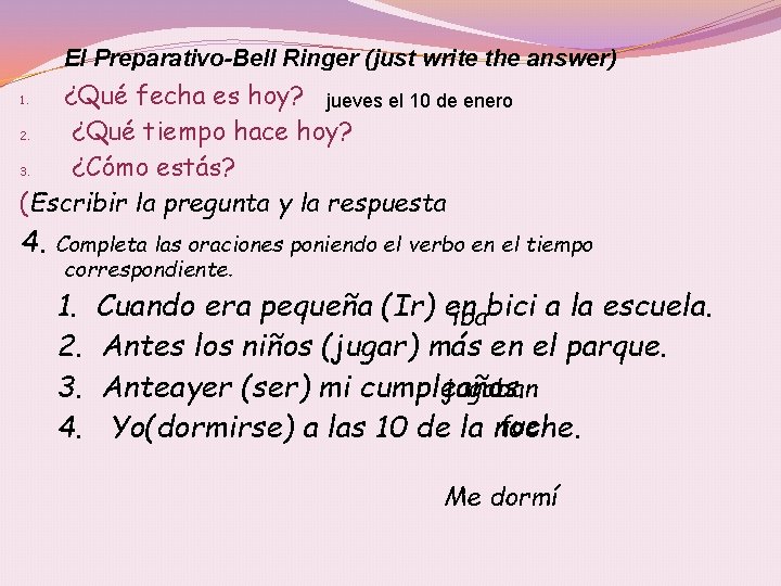 El Preparativo-Bell Ringer (just write the answer) ¿Qué fecha es hoy? jueves el 10